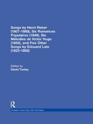 cover image of Songs by Henri Reber (1807-1880), Six Romances Populaires (1849), Six Melodies de Victor Hugo (1855), and Five Other Songs by Edouard Lalo (1823-1892)